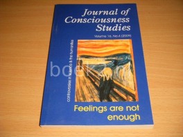 Journal of Consciousness Studies. Controversies in Science and the Humanities. Volume 16, No. 4 (2009) Feelings are not enough Journal of Consciousness Studies. Controversies in Science and the Humanities. Volume 16, No. 4 (2009) Feelings are not enough