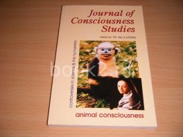 Journal of Consciousness Studies. Controversies in Science and the Humanities. Volume 15, no. 3 (2008) Animal Consciousness Journal of Consciousness Studies. Controversies in Science and the Humanities. Volume 15, no. 3 (2008) Animal Consciousness
